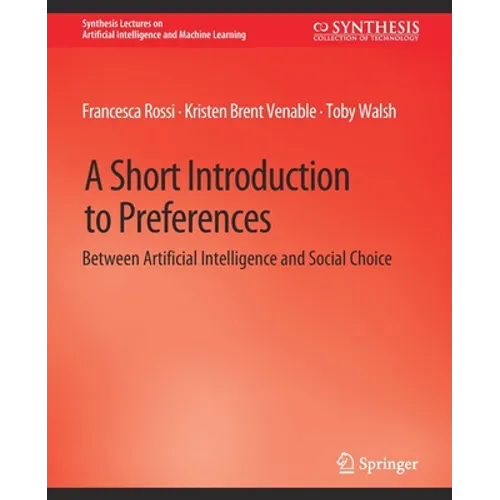 A Short Introduction to Preferences: Between AI and Social Choice - Paperback