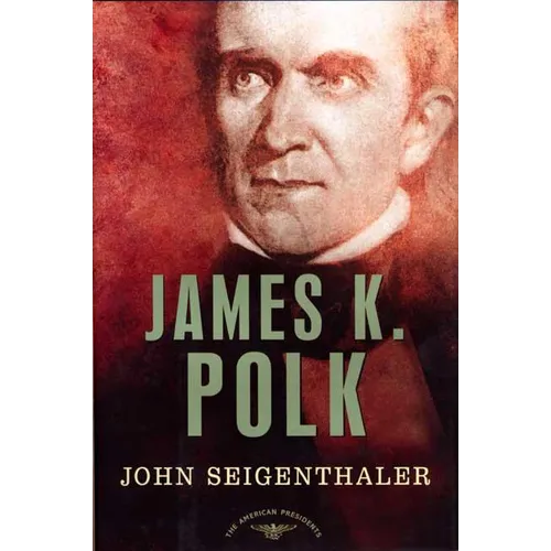 James K. Polk: The American Presidents Series: The 11th President, 1845-1849 - Hardcover