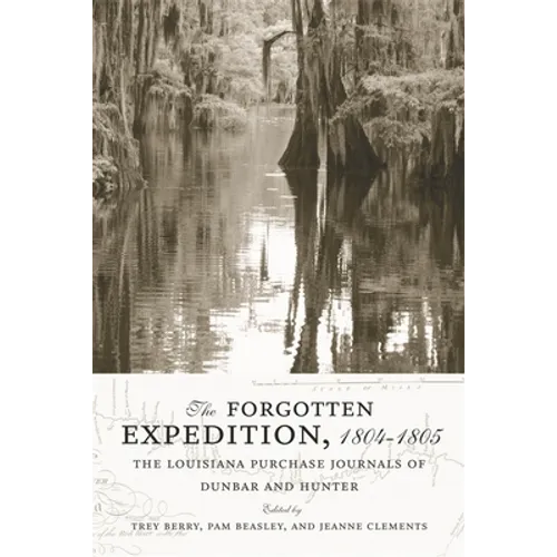 The Forgotten Expedition, 1804-1805: The Louisiana Purchase Journals of Dunbar and Hunter - Paperback