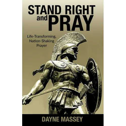 Stand Right and Pray: Life-Transforming, Nation-Shaking Prayer - Paperback