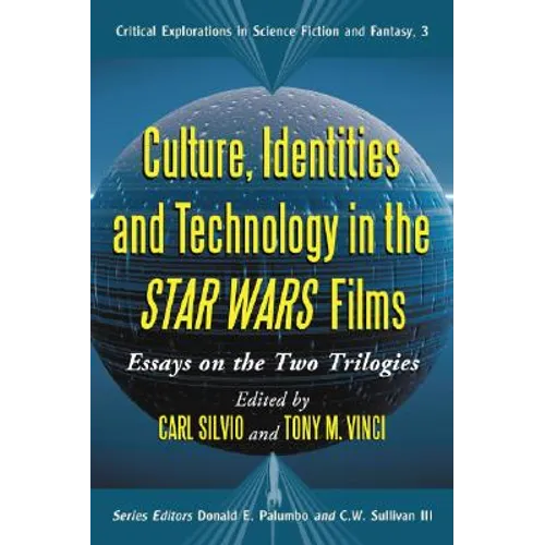 Culture, Identities and Technology in the Star Wars Films: Essays on the Two Trilogies - Paperback