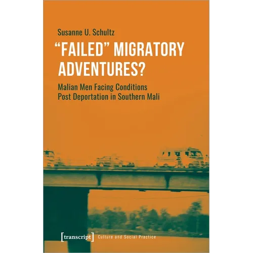 »Failed« Migratory Adventures?: Malian Men Facing Conditions Post Deportation in Southern Mali - Paperback