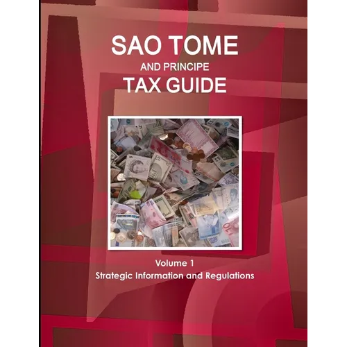 Sao Tome and Principe Tax Guide Volume 1 Strategic Information and Regulations - Paperback