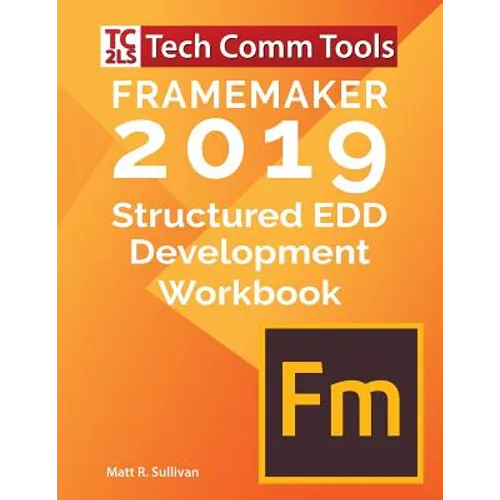 FrameMaker Structured EDD Development Workbook (2019 Edition): Updated for FrameMaker 2019 Release - Paperback