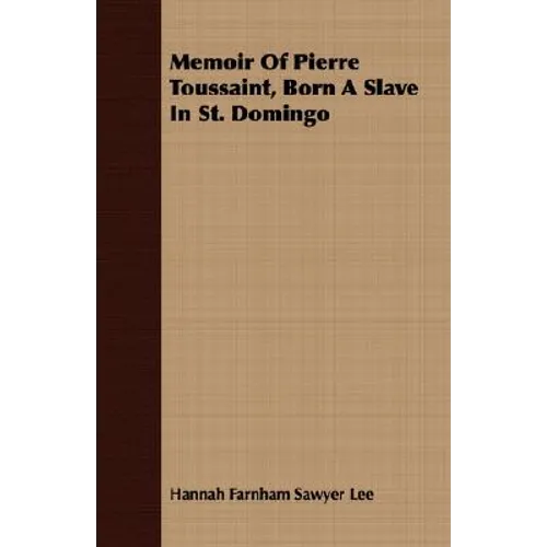 Memoir Of Pierre Toussaint, Born A Slave In St. Domingo - Paperback