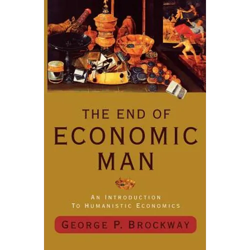 The End of Economic Man: An Introduction to Humanistic Economics - Paperback