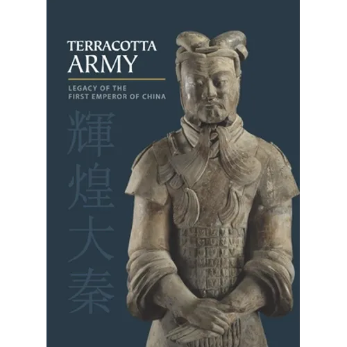 Terracotta Army: Legacy of the First Emperor of China - Hardcover