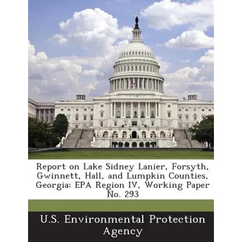 Report on Lake Sidney Lanier, Forsyth, Gwinnett, Hall, and Lumpkin Counties, Georgia: EPA Region IV, Working Paper No. 293 - Paperback