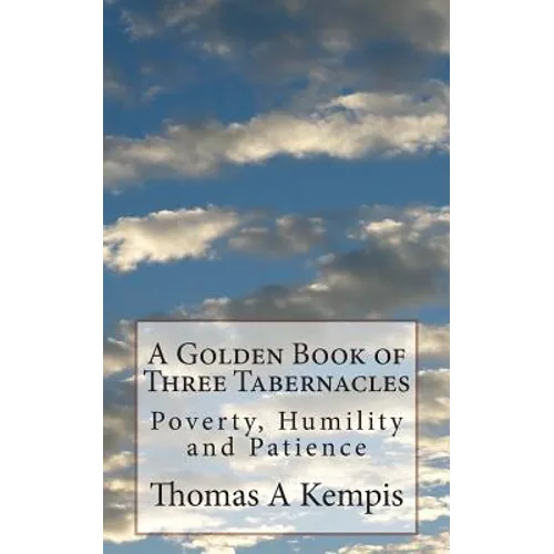 A Golden Book of Three Tabernacles: Poverty, Humility and Patience - Paperback