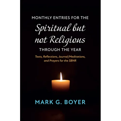 Monthly Entries for the Spiritual But Not Religious Through the Year: Texts, Reflections, Journal/Meditations, and Prayers for the Spiritual But Not R - Hardcover