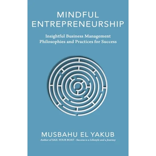 Mindful Entrepreneurship: Insightful Business Management Philosophies and Practices for Success - Paperback