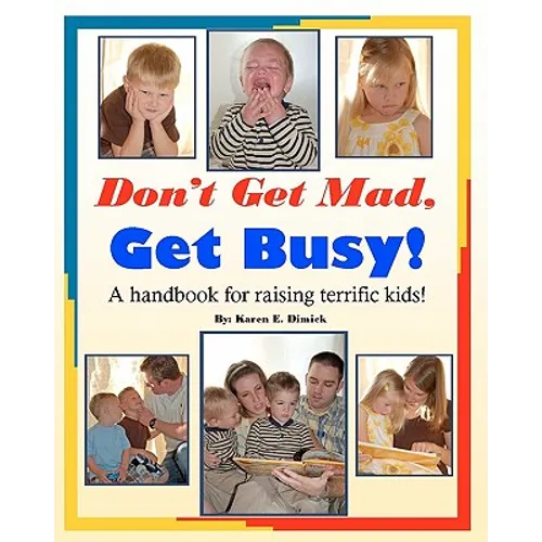 Don't Get Mad, Get Busy!: A handbook for raising terrific kids! - Paperback