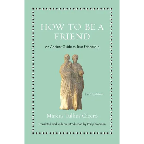 How to Be a Friend: An Ancient Guide to True Friendship - Hardcover