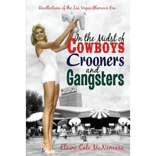 In the Midst of Cowboys Crooners and Gangsters - Recollections of the Las Vegas Glamour Era - Paperback