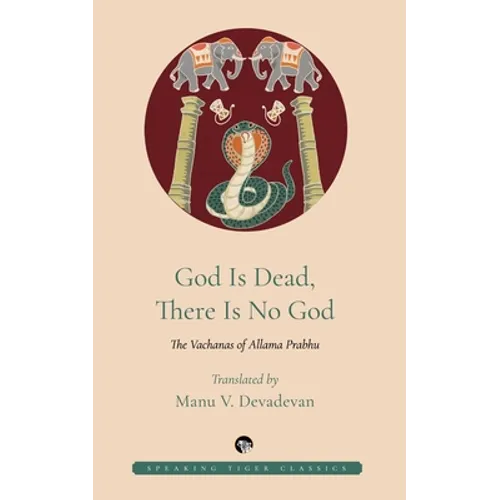 God Is Dead, There Is No God: The Vachanas of Allama Prabhu - Paperback