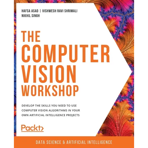 The Computer Vision Workshop: Develop the skills you need to use computer vision algorithms in your own artificial intelligence projects - Paperback