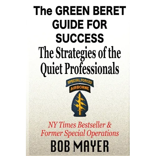 The Green Beret Guide for Success: The Strategies of the Quiet Professionals - Paperback