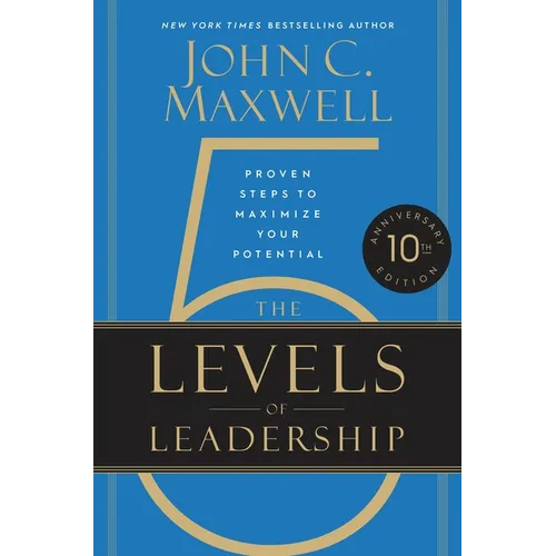 The 5 Levels of Leadership (10th Anniversary Edition): Proven Steps to Maximize Your Potential - Hardcover