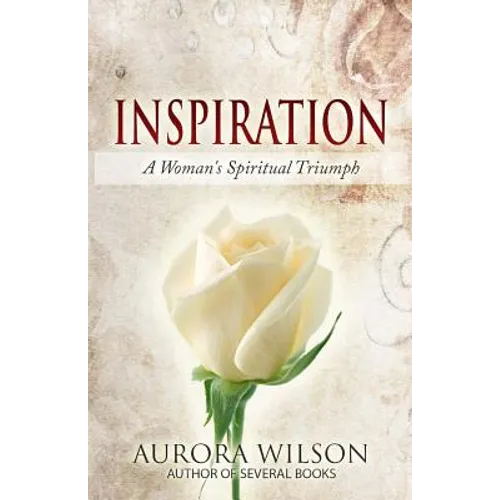 Inspiration: A Woman's Spiritual Triumph: A book of quotes, prayers, thoughts, and prose to inspire you on your life journey - Paperback