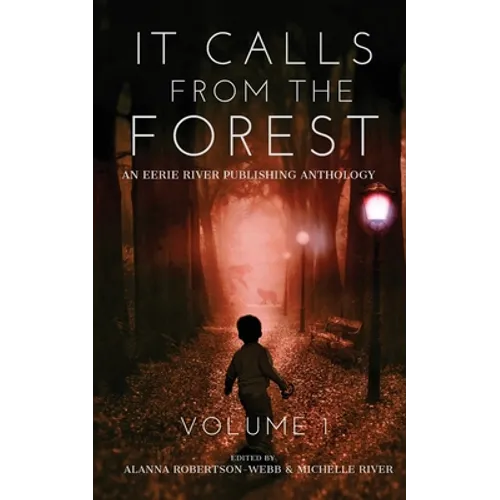 It Calls From The Forest: An Anthology of Terrifying Tales from the Woods Volume 1 - Paperback