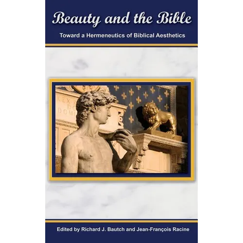 Beauty and the Bible: Toward a Hermeneutics of Biblical Aesthetics. - Hardcover