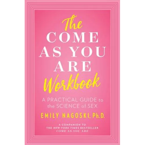 The Come as You Are Workbook: A Practical Guide to the Science of Sex - Paperback