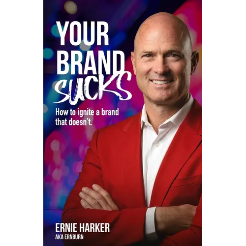 Your Brand Sucks: How to ignite a brand that doesn't. - Paperback