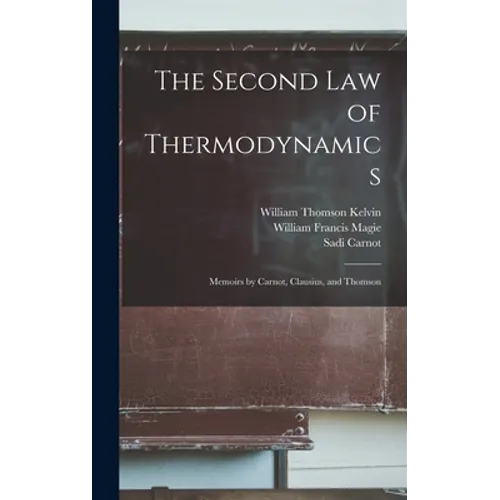 The Second law of Thermodynamics; Memoirs by Carnot, Clausius, and Thomson - Hardcover