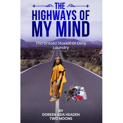 The Highways of My Mind: The Untold Stories of Dirty Laundry - Hardcover