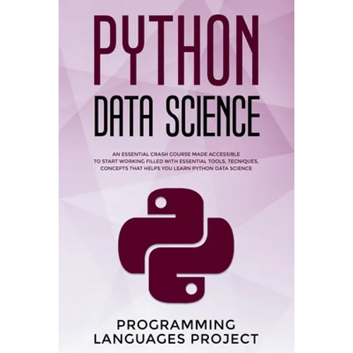 Python Data Science: An essential crash course made accessible to start working filled with essential tools, tecniques, concepts that helps - Paperback