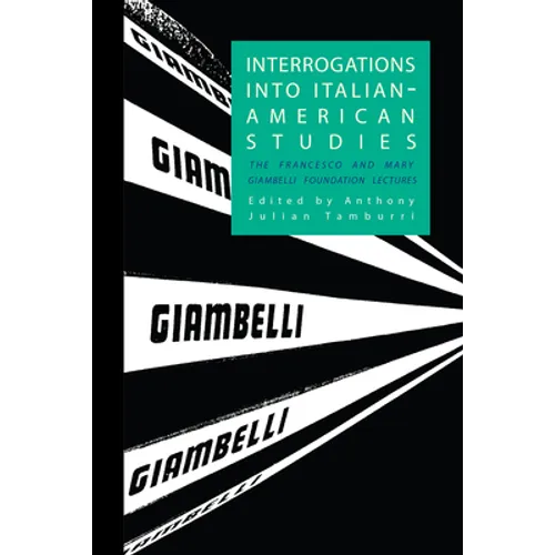 Interrogations into Italian-American Studies: The Francesco and Mary Giambelli Foundation Lectures - Paperback