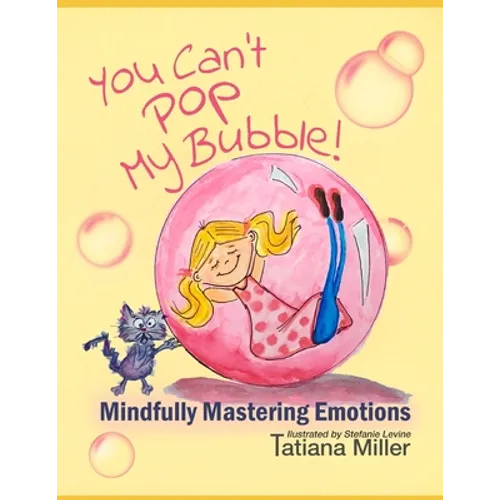 You Can't Pop My Bubble!: Mindfully Mastering Emotions - Paperback