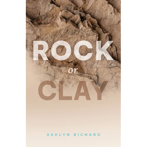 Rock or Clay: Building the Foundation of Your Life on Jesus Christ - Paperback