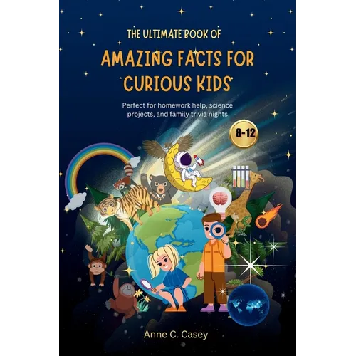 The Ultimate Book of Amazing Facts for curious kids: Perfect for homework help, science projects, and family trivia nights - Paperback