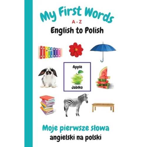 My First Words A - Z English to Polish: Bilingual Learning Made Fun and Easy with Words and Pictures - Paperback