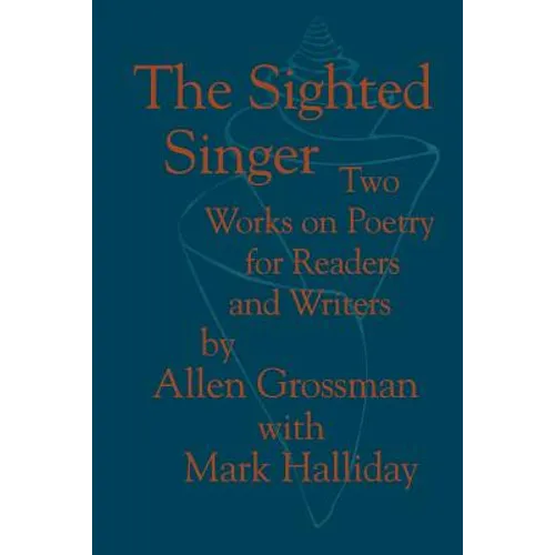 The Sighted Singer: Two Works on Poetry for Readers and Writers - Paperback