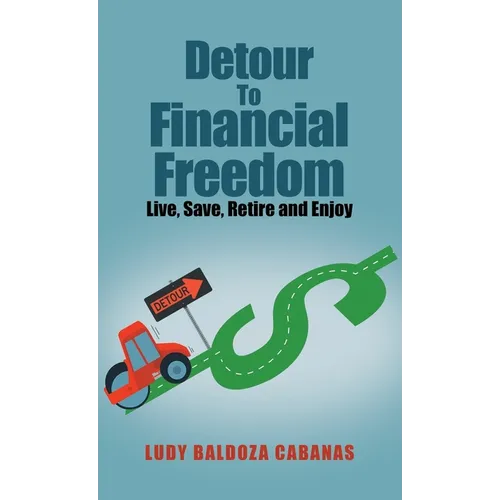 Detour to Financial Freedom: Live, Save, Retire and Enjoy - Hardcover