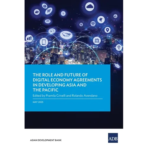 The Role and Future of Digital Economy Agreements in Developing Asia and the Pacific - Paperback