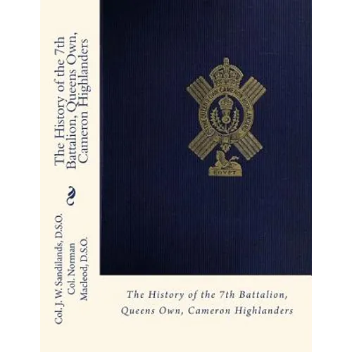 The History of the 7th Battalion, Queens Own, Cameron Highlanders - Paperback