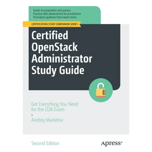 Certified Openstack Administrator Study Guide: Get Everything You Need for the Coa Exam - Paperback