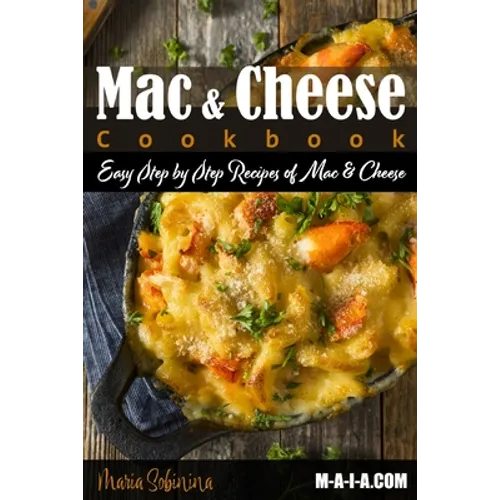 Mac and Cheese Cookbook: Easy Step by Step Recipes of Mac & Cheese - Paperback