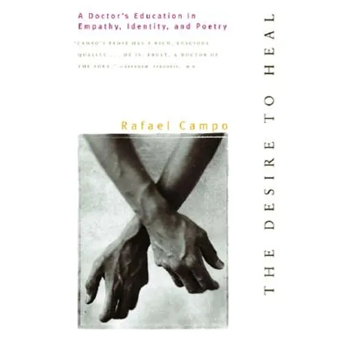 Desire to Heal: A Doctor's Education in Empathy, Identity, & Poetry - Paperback