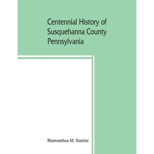 Centennial history of Susquehanna County, Pennsylvania - Paperback