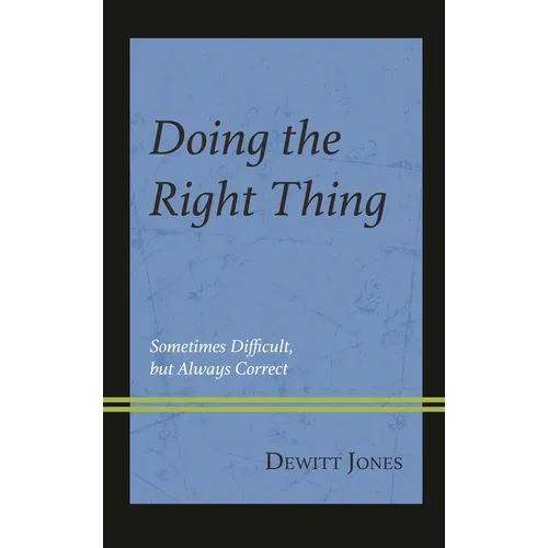 Doing the Right Thing: Sometimes Difficult, But Always Correct - Paperback