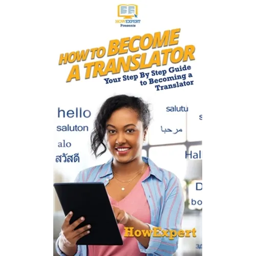 How To Become a Translator: Your Step By Step Guide To Becoming a Translator - Hardcover