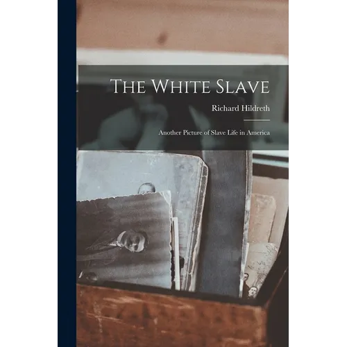The White Slave: Another Picture of Slave Life in America - Paperback