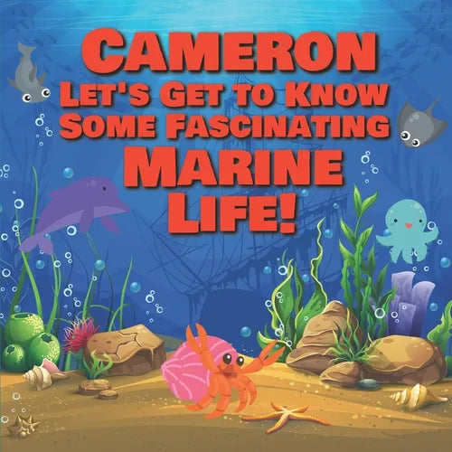 Cameron Let's Get to Know Some Fascinating Marine Life!: Personalized Baby Books with Your Child's Name in the Story - Ocean Animals Books for Toddler - Paperback