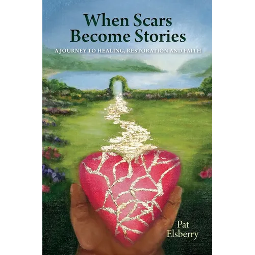 When Scars Become Stories: A Journey of Healing, Restoration & Faith - Paperback