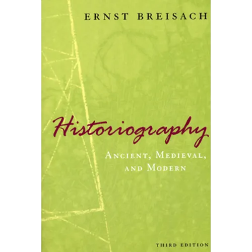 Historiography: Ancient, Medieval, & Modern - Paperback