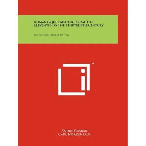 Romanesque Painting from the Eleventh to the Thirteenth Century: The Great Centuries of Painting - Paperback